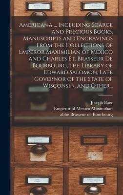 Americana ... Including Scarce and Precious Books, Manuscripts and Engravings From the Collections of Emperor Maximilian of Mexico and Charles Et. Bra - 