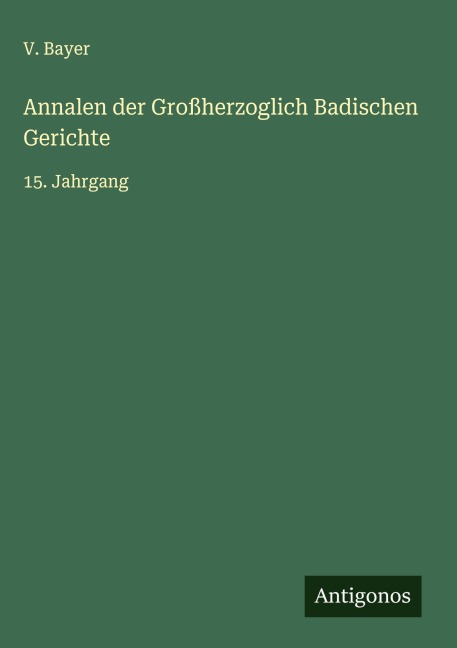 Annalen der Großherzoglich Badischen Gerichte - V. Bayer