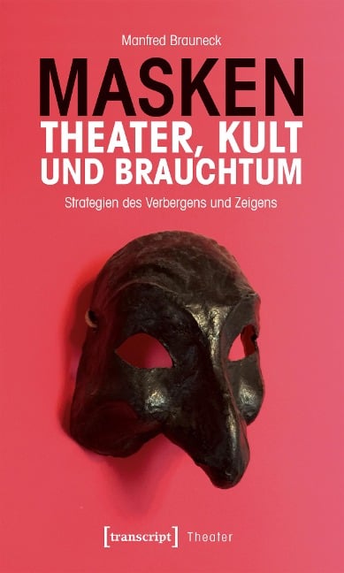 Masken - Theater, Kult und Brauchtum - Manfred Brauneck