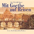 Mit Goethe auf Reisen - Johann Wolfgang von Goethe, Jost Perfahl