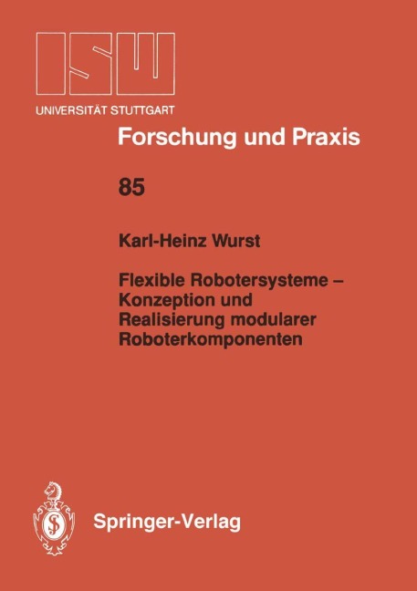 Flexible Robotersysteme - Konzeption und Realisierung modularer Roboterkomponenten - Karl-Heinz Wurst