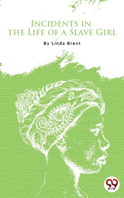 Incidents In The Life Of A Slave Girl - Linda Brent