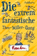 Cover-Bild zum Titel 'Die extrem fantastische Theo-Miller-Gang' von 'Hans-Jürgen Feldhaus'