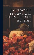 Cover-Bild zum Titel 'Contract De L'homme Avec Dieu Par Le Saint Baptême...' von 'Jean Eudes, Daon'