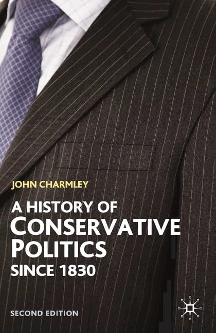 A History of Conservative Politics Since 1830 - John Charmley