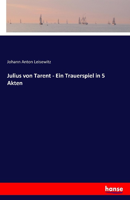 Julius von Tarent - Ein Trauerspiel in 5 Akten - Johann Anton Leisewitz