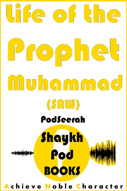 Life of the Prophet Muhammad (SAW) - ShaykhPod Books