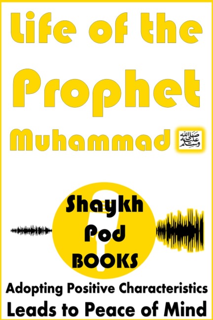 Life of the Prophet Muhammad (SAW) - ShaykhPod Books