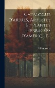 Cover-Bild zum Titel 'Catalogue D'arbres, Arbustes Et Plantes Herbacées D'amerique...' von 'William Young'
