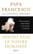 Cover-Bild zum Titel 'Adesso fate le vostre domande. Conversazioni sulla Chiesa e sul mondo di domani' von 'Francesco (Jorge Mario Bergoglio), Antonio Spadaro'