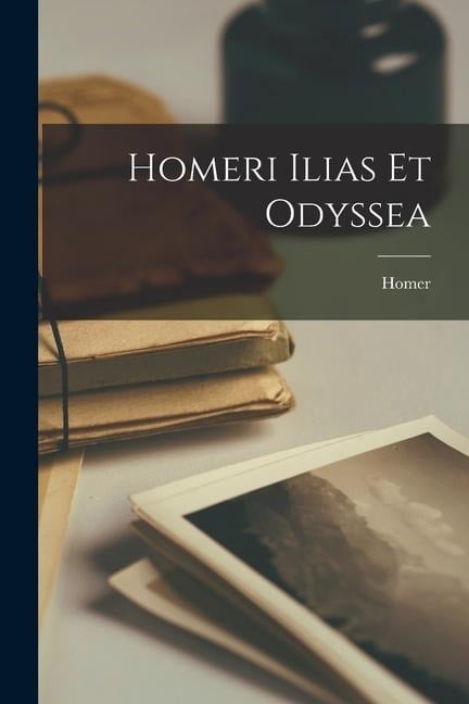 Homeri Ilias Et Odyssea - Homer