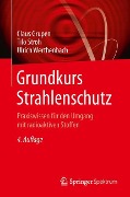Grundkurs Strahlenschutz - Claus Grupen, Ulrich Werthenbach, Tilo Stroh