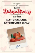 Cover-Bild zum Titel 'Eine Liebeserklärung an den Nationalpark Bayerischer Wald' von 'Zoe Schubert'
