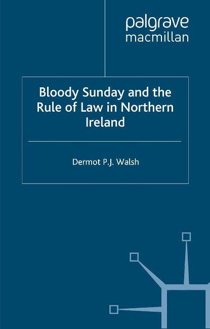 Bloody Sunday and the Rule of Law in Northern Ireland - D. Walsh