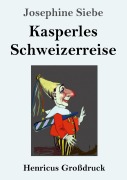 Cover-Bild zum Titel 'Kasperles Schweizerreise (Großdruck)' von 'Josephine Siebe'