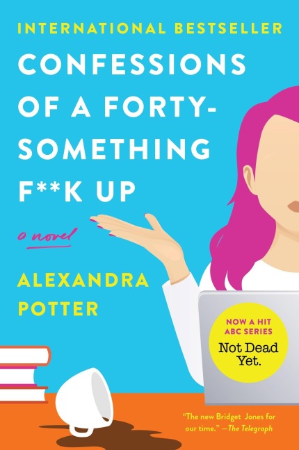 Confessions of a Forty-Something F**k Up - Alexandra Potter