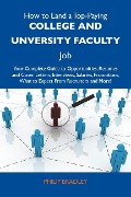 How to Land a Top-Paying College and unversity faculty Job: Your Complete Guide to Opportunities, Resumes and Cover Letters, Interviews, Salaries, Promotions, What to Expect From Recruiters and More - Philip Bradley
