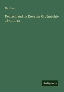 Cover-Bild zum Titel 'Deutschland im Kreis der Großmächte 1871-1914' von 'Max Lenz'