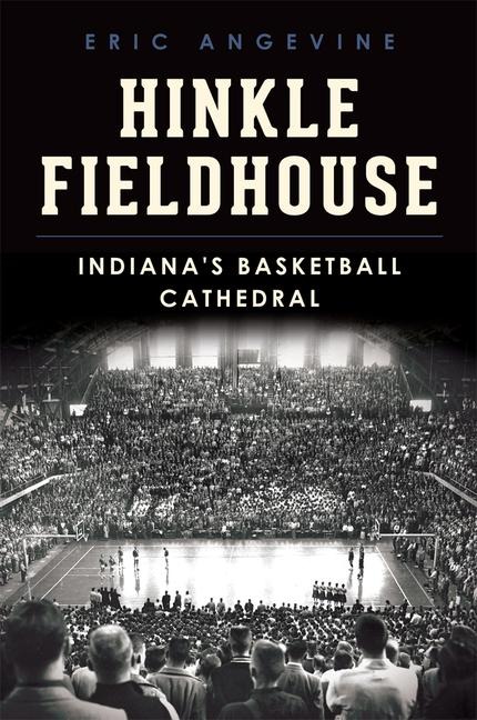 Hinkle Fieldhouse - Eric Angevine