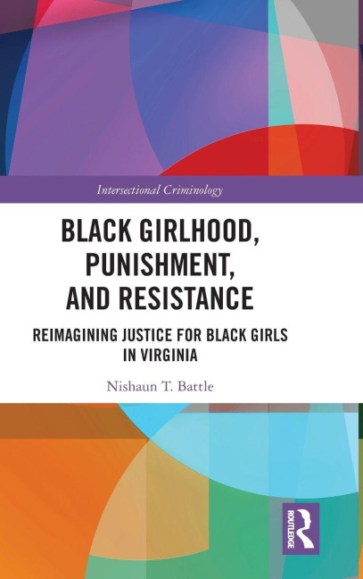 Black Girlhood, Punishment, and Resistance - Nishaun T. Battle