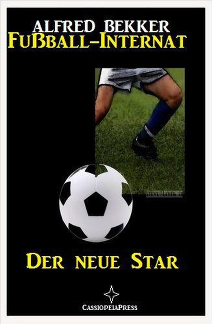Der neue Star: Fußball-Internat #1 - Alfred Bekker