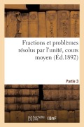 Cover-Bild zum Titel 'Fractions et problèmes résolus par l'unité, cours moyen. Partie 3' von 'Collectif'