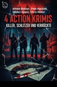 Cover-Bild zum Titel '4 Action Krimis: Killer, Schlitzer und Verrückte' von 'Alfred Bekker, Chris Heller, Pete Hackett, Walter Appel'