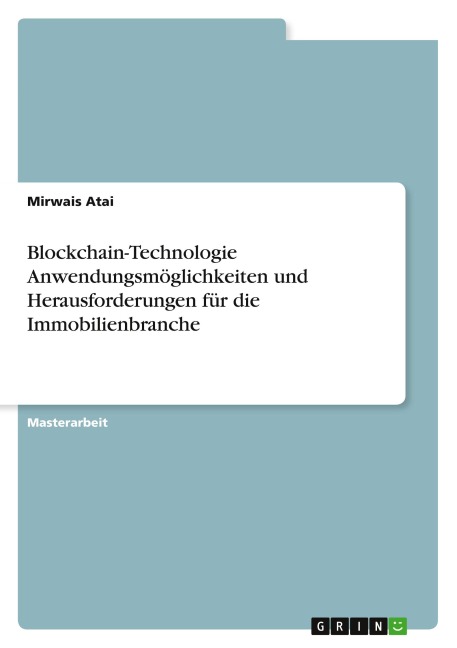 Blockchain-Technologie Anwendungsmöglichkeiten und Herausforderungen für die Immobilienbranche - Mirwais Atai