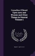 Cornelius O'Dowd Upon men and Women and Other Things in General Volume 1 - Charles James Lever