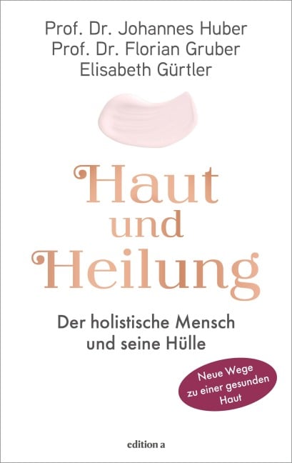 Haut und Heilung - Johannes Huber, Elisabeth Gürtler, Florian Gruber