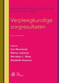 Verpleegkundige Zorgresultaten: Vertaling Van Nursing Outcomes Classification (Noc) - Sue Moorhead, Marion Johnson, Meridean Maas