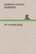 Cover-Bild zum Titel 'De vreemde plant' von 'Herman Johan Robbers'
