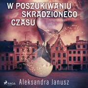 Cover-Bild zum Titel 'W poszukiwaniu skradzionego czasu' von 'Aleksandra Janusz'