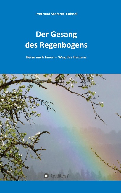 Der Gesang des Regenbogens - Reise nach Innen - Irmtraud Kühnel