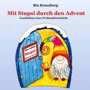 Cover-Bild zum Titel 'Mit Stupsi durch den Advent' von 'Ria Krausberg'