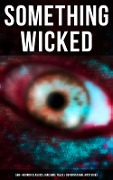 Something Wicked: 560+ Horror Classics, Macabre Tales & Supernatural Mysteries - H. P. Lovecraft, Ambrose Bierce, Matthew Gregory Lewis, Ann Radcliffe, Jane Austen