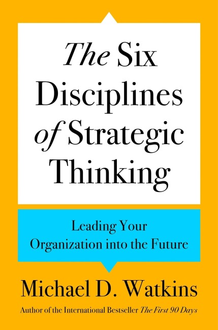 The Six Disciplines of Strategic Thinking - Michael D Watkins
