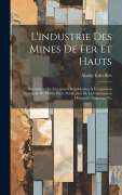 Cover-Bild zum Titel 'L'industrie Des Mines De Fer Et Hauts: Description Des Entreprises Représentées À L'exposition Universelle De 1900 a Paris. Publication De La Commissi' von 'Aladár Edvi Illés'