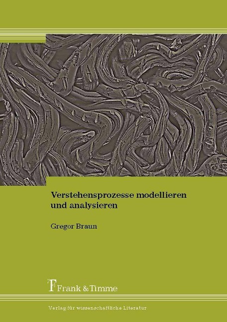Verstehensprozesse modellieren und analysieren - Gregor Braun