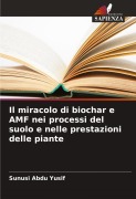 Cover-Bild zum Titel 'Il miracolo di biochar e AMF nei processi del suolo e nelle prestazioni delle piante' von 'Sunusi Abdu Yusif'