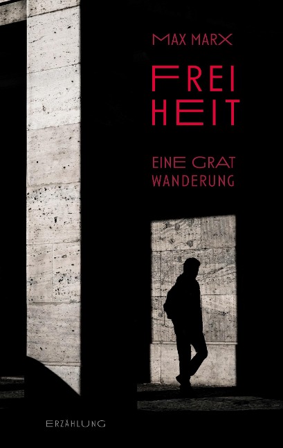 Freiheit - Eine Gratwanderung - Maximilian Marx