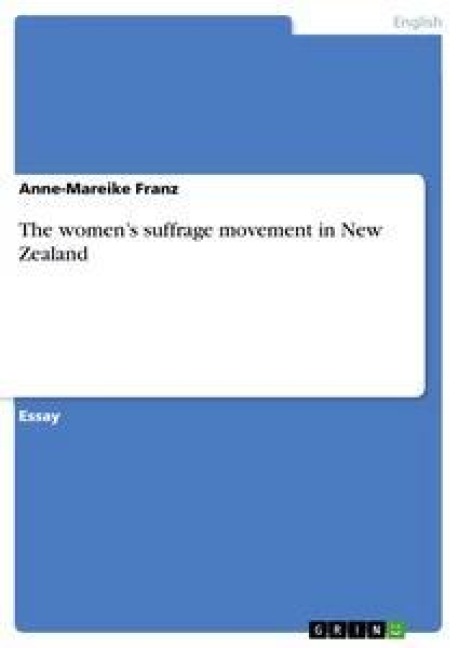 The women's suffrage movement in New Zealand - Anne-Mareike Franz