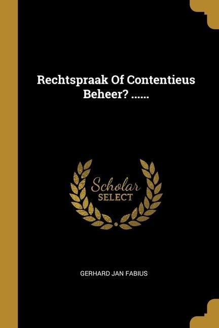 Rechtspraak Of Contentieus Beheer? ...... - Gerhard Jan Fabius