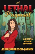 A Lethal Proposal (Dating Coach Mysteries, #2) - Joan Donaldson-Yarmey