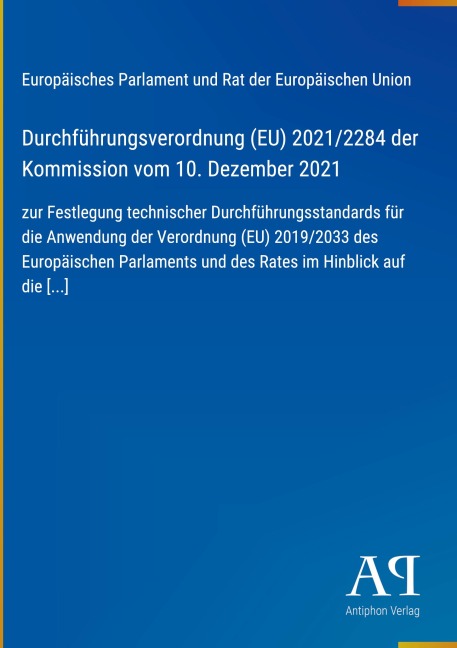 Durchführungsverordnung (EU) 2021/2284 der Kommission vom 10. Dezember 2021 - Europäisches Parlament und Rat der Europäischen Union
