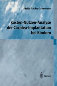 Kosten-Nutzen-Analyse der Cochlea-Implantation bei Kindern - Heide Schulze-Gattermann