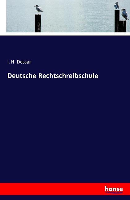 Deutsche Rechtschreibschule - I. H. Dessar