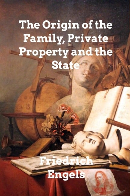 The Origin of the Family, Private Property and the State - Friedrich Engels