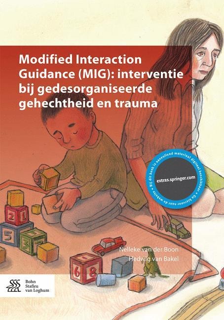 Modified Interaction Guidance (Mig): Interventie Bij Gedesorganiseerde Gehechtheid En Trauma - Nelleke van der Boon, Hedwig van Bakel