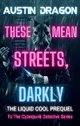Cover-Bild zum Titel 'These Mean Streets, Darkly (A Liquid Cool Prequel)' von 'Austin Dragon'